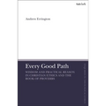 Every Good Path: Wisdom and Practical Reason in Christian Ethics and the Book of Proverbs