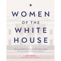 Women of the White House: The Illustrated Story of the First Ladies of the United States of America
