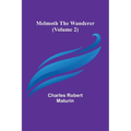 Melmoth the Wanderer (Volume 2)