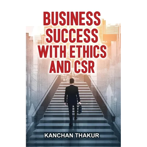 Business Success with Ethics and CSR