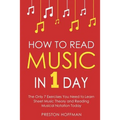 How to Read Music: In 1 Day - The Only 7 Exercises You Need to Learn Sheet Music Theory and Reading Musical Notation Today