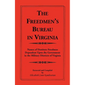 The Freedmen's Bureau in Virginia: Names of Destitute Freedmen Dependent Upon the Government in the Military Districts of Virginia