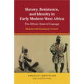 Slavery, Resistance, and Identity in Early Modern West Africa