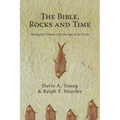 The Bible, Rocks and Time: Geological Evidence for the Age of the Earth