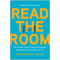 Read the Room: The Holistic Guide to Build and Sustain Meaningful Relationships for Life