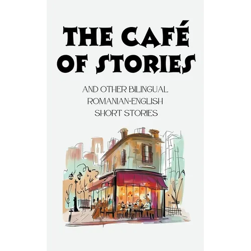 The Café of Stories and Other Bilingual Romanian-English Short Stories