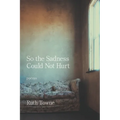 So the Sadness Could Not Hurt