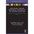 Developing Trauma-Responsive Approaches to Student Discipline: A Guide to Trauma-Informed Practice in PreK-12 Schools