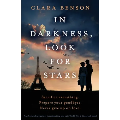 In Darkness, Look for Stars: An absolutely gripping, heartbreaking and epic World War 2 historical novel