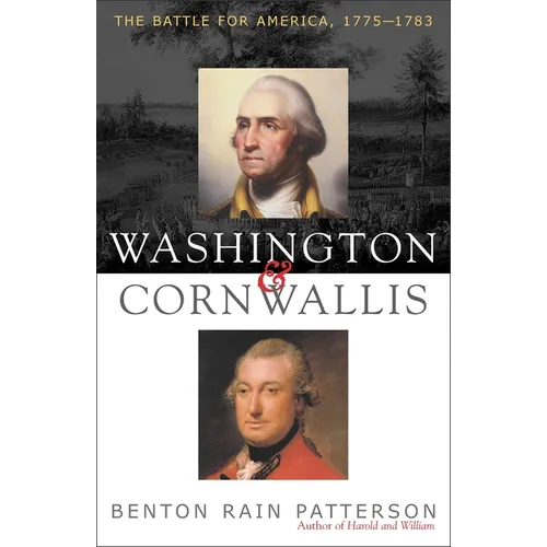 Washington and Cornwallis: The Battle for America, 1775-1783