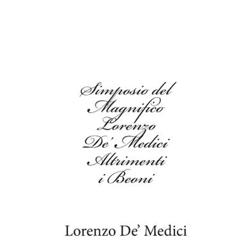 Simposio del Magnifico Lorenzo De' Medici Altrimenti i Beoni
