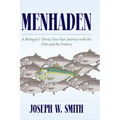 Menhaden: A Biologist's Thirty-Two Year Journey with the Fish and the Fishery