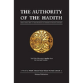 The Authority of the Hadith: A brief, general reply to those who refute or undermine its necessity and integrity.