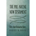The Pre-Nicene New Testament: Fifty-Four Formative Texts