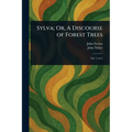 Sylva; Or, A Discourse of Forest Trees