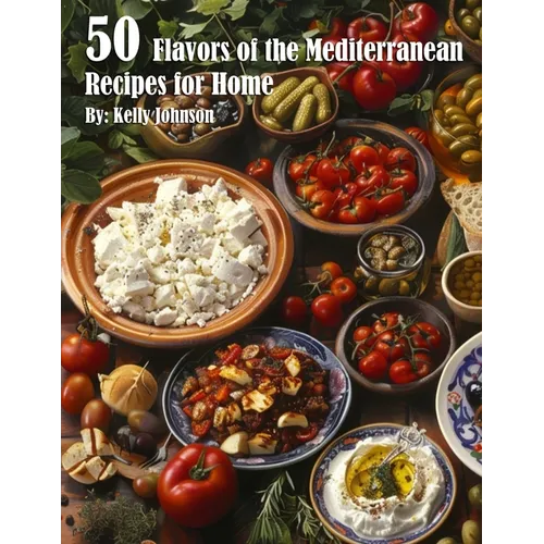 50 Flavors of the Mediterranean Recipes for Home
