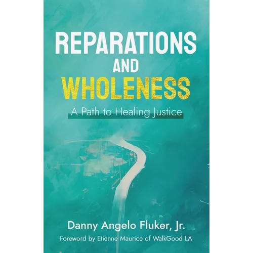 Reparations and Wholeness A Path to Healing Justice: Foreword by Etienne Maurice of WalkGood LA - Paperback
