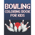 Bowling Coloring Book For Kids: Fun Bowling Sports Activity Book For Boys And Girls With Unique Illustrations of Bowling