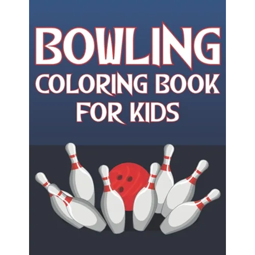 Bowling Coloring Book For Kids: Fun Bowling Sports Activity Book For Boys And Girls With Unique Illustrations of Bowling