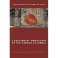 A Decolonial Philosophy of Indigenous Colombia: Time, Beauty, and Spirit in Kamëntsá Culture