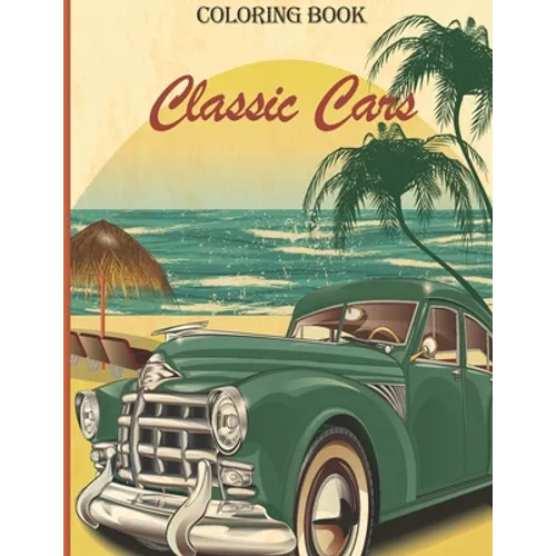 Classic Cars: A Coloring Adventure for Creative adults and kids