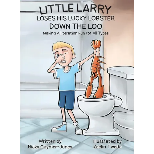 Little Larry Loses his Lucky Lobster Down the Loo: Books for Early Readers, Making Alliteration Fun!