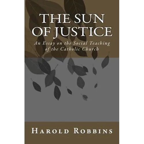 Sun of Justice: An Essay on the Social Teaching of the Catholic Church