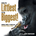 From the Littlest to the Biggest! Animal Book 4 Years Old Children's Animal Books