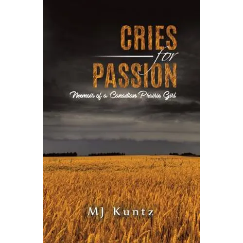Cries for Passion: Memoir of a Canadian Prairie Girl