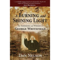 A Burning and Shining Light: The Testimony and Witness of George Whitefield