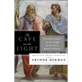 The Cave and the Light: Plato Versus Aristotle, and the Struggle for the Soul of Western Civilization