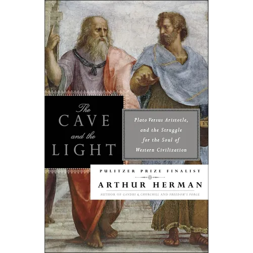 The Cave and the Light: Plato Versus Aristotle, and the Struggle for the Soul of Western Civilization