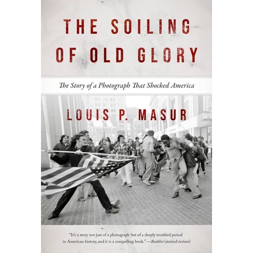 The Soiling of Old Glory: The Story of a Photograph That Shocked America