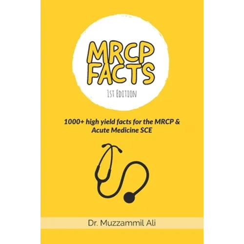 MRCP Facts: 1000+ high yield facts for the MRCP & Acute Medicine SCE exams