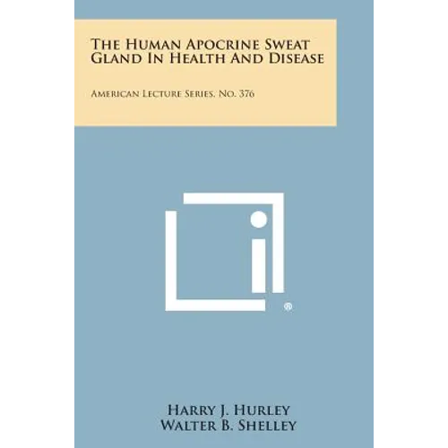 The Human Apocrine Sweat Gland in Health and Disease: American Lecture Series, No. 376