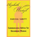 Radical Sanity: Commonsense Advice for Uncommon Women