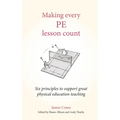 Making Every Pe Lesson Count: Six Principles to Support Great Physical Education Teaching