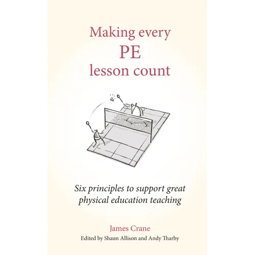 Making Every Pe Lesson Count: Six Principles to Support Great Physical Education Teaching