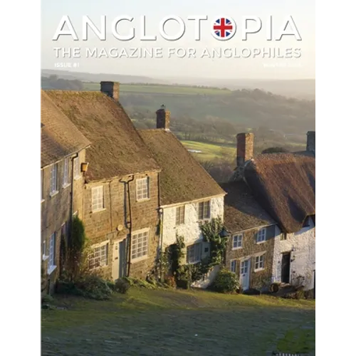 Anglotopia Magazine - Issue #1 - Churchill, Wentworth Woodhouse, Dorset, George II, and More!: The Anglophile Magazine