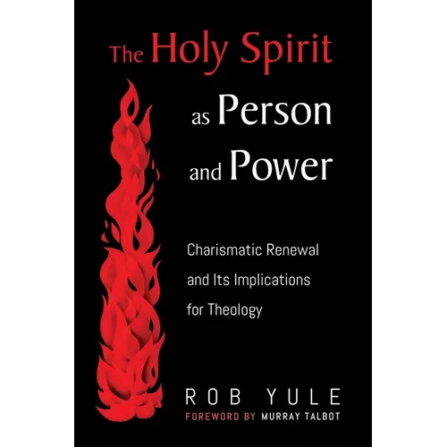 The Holy Spirit as Person and Power: Charismatic Renewal and Its Implications for Theology
