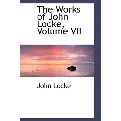 The Works of John Locke, Volume VII