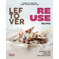 Simple Pantry and Refrigerator Leftover Reuse Recipes: Straight-Cut and Smart Ways to Practice Zero-Waste at Home
