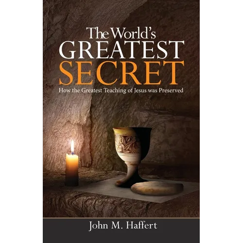 The World's Greatest Secret: How the greatest teaching of Jesus was preserved