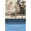 The Generations of Heaven and Earth: Adam, the Ancient World, and Biblical Theology