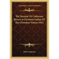 The Memoir Of Catherine Brown A Christian Indian Of The Cherokee Nation 1825