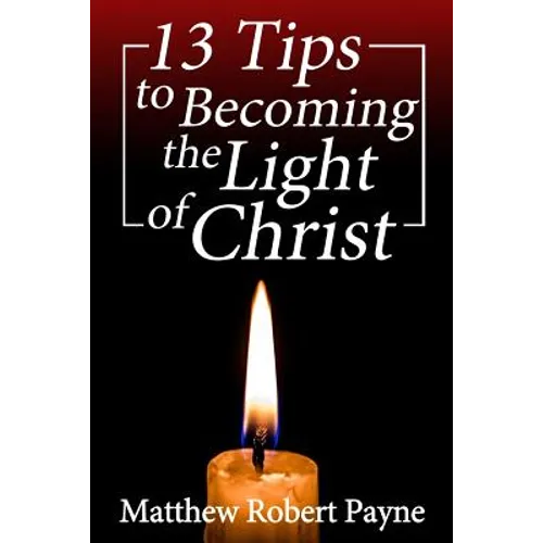 13 Tips to Becoming the Light of Christ