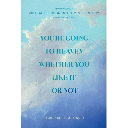 You're Going to Heaven Whether You Like it or Not: Virtual Religion in the 21 St. Century