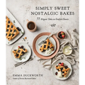 Simply Sweet Nostalgic Bakes: 55 Elegant Takes on Comfort Classics