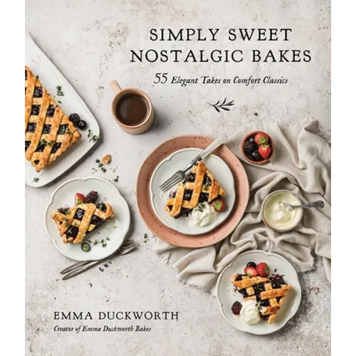 Simply Sweet Nostalgic Bakes: 55 Elegant Takes on Comfort Classics