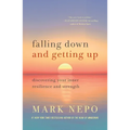 Falling Down and Getting Up: Discovering Your Inner Resilience and Strength
